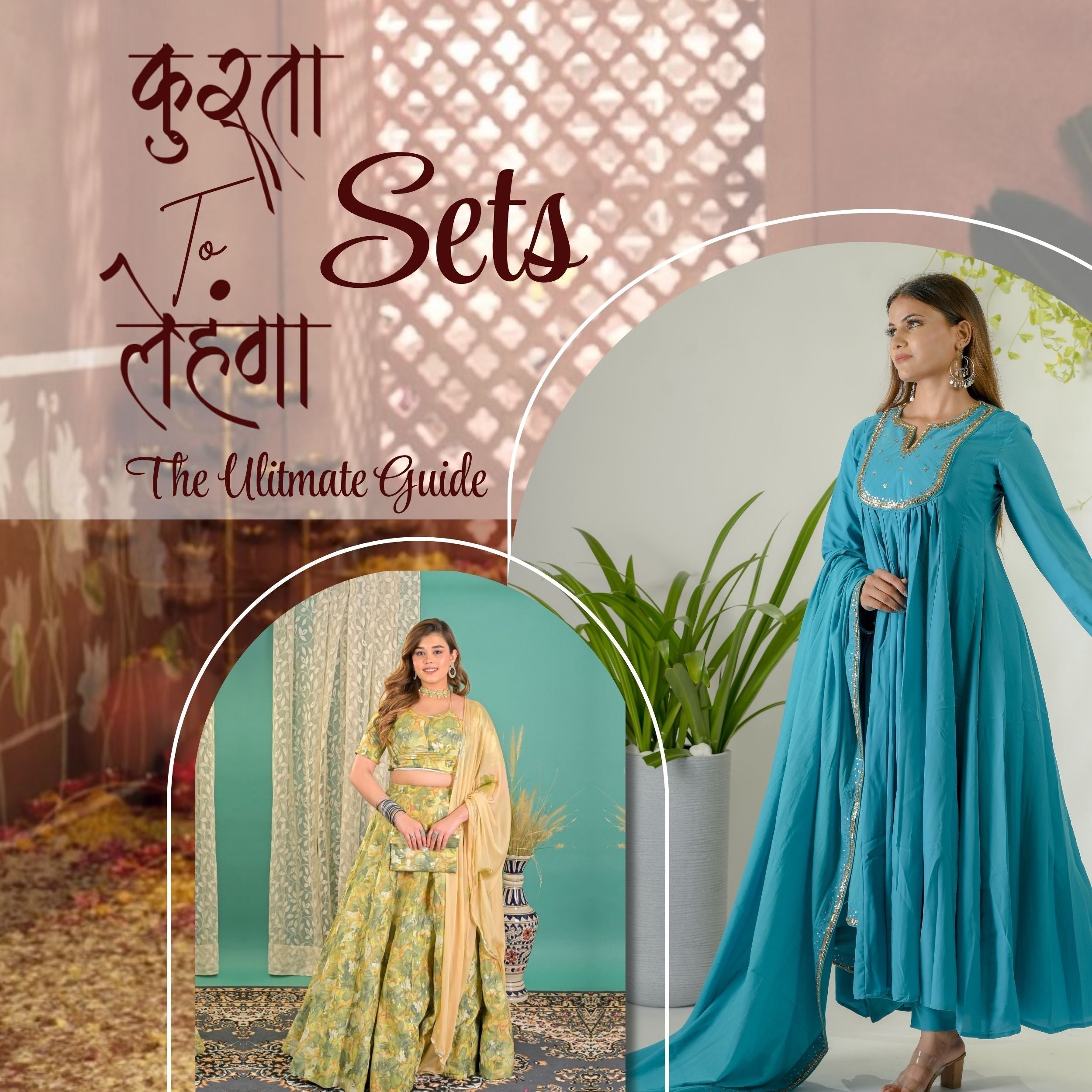 Kurta Sets to Lehenga Sets: The Ultimate Guide to Modern Ethnic Fashion for Women