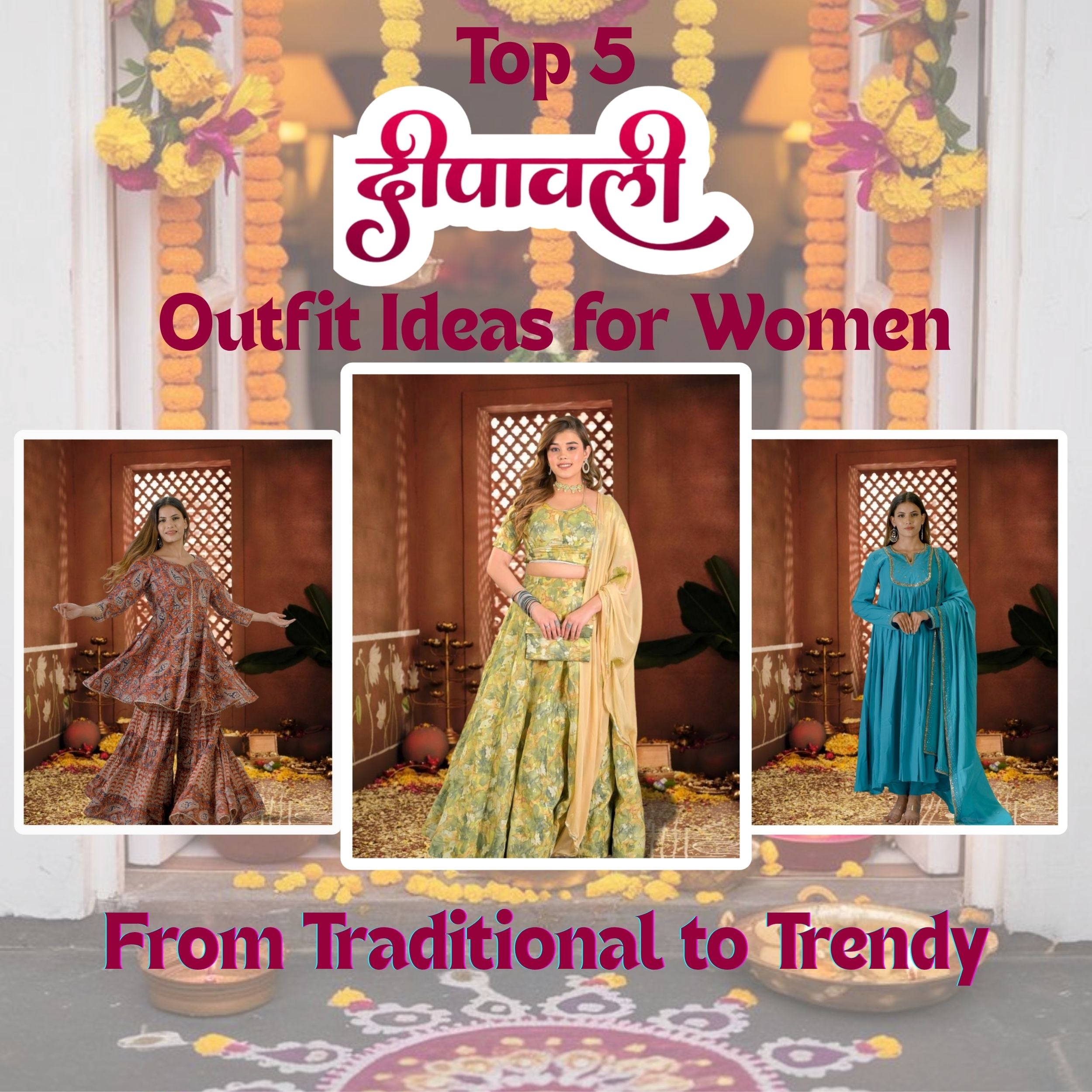 Top 5 Diwali Outfit Ideas for Women: From Traditional to Trendy